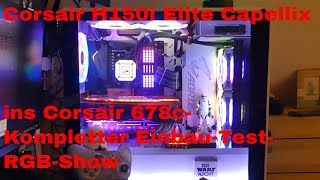 Corsair H150i Elite Capellix in Corsair 678cKompletter EinbauTestRGBShow [upl. by Itsuj266]