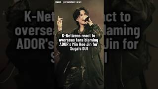 KNetizens react to overseas fans blaming ADOR Min Hee Jin for Suga DUI shorts kpop [upl. by Dorehs]