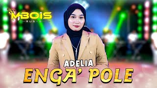 Adelia  Enga Pole Official Live Music  Mbois Music  Lagu Madura Viral [upl. by Brandenburg969]