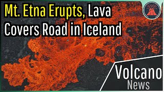 This Week in Volcano News Mount Etna Erupts Lava Covers Road in Iceland [upl. by Nollek326]