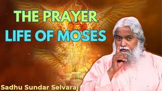 The Prayer life of Moses  Sadhu Sundar Selvaraj [upl. by Docilla]