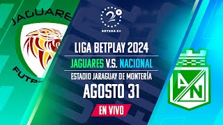 EN VIVO  JAGUARES VS NACIONAL  LIGA BETPLAY [upl. by Aldin]