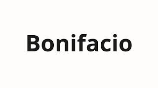 How to pronounce Bonifacio [upl. by Skees]