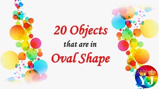 20 Objects that are in Oval Shape  Oval Shape Objects  Real Life Oval Shaped Objects [upl. by Euqirrne]