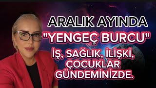 YENGEÇ BURCU ARALIK AYI BURÇ YOPRUMLARI [upl. by Storer]