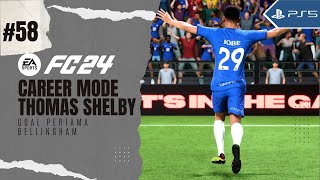 Career Mode Thomas Shelby  FC 24  PS5  58 Goal Pertama Jobe Bellingham [upl. by Belicia]