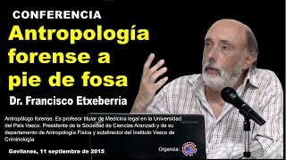 ANTROPOLOGÍA FORENSE A PIE DE FOSA FRANCISCO ETXEBERRÍA [upl. by Lancey]