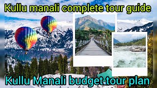 kullu manali complete tour guide  kullu manali budget tour plan [upl. by Binnings721]