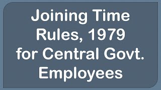 Joining Time Rules 1979 for Central Govt Employees [upl. by Nyltiac96]