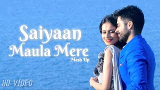 Saiyaan  Maula Mere  Raghav shrma ft Aneri Vajani  Cover Mash Up  2018 [upl. by Sherburne266]