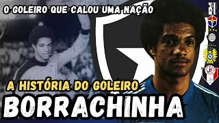 A HISTÓRIA DE quotBORRACHINHAquot O GOLEIRO QUE CALOU UMA NAÇÃO [upl. by Yahsat]