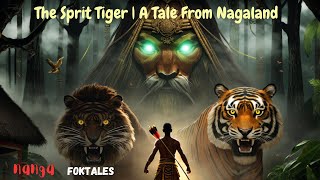 The Sprit Tiger  A Tale From Nagaland  SroryTales [upl. by Eserehs164]