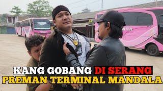 KANG GOBANG DI SERANG PREMAN TERMINAL MANDALA [upl. by Ennyroc]