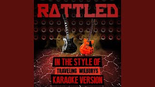 Rattled In the Style of Traveling Wilburys Karaoke Version [upl. by Jannel]