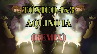 Tóxico 4x3 Aquino IA Remix Official [upl. by Shermie]