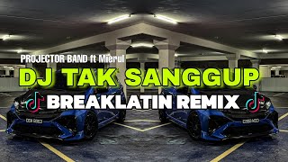 DJ TAK SANGGUP PROJECTOR BAND  BREAKLATIN REMIX FULLBASS  DJ AzmiYaw [upl. by Dawes]