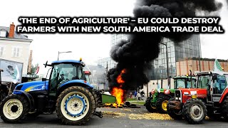 ‘The End of Agriculture – EU Could Destroy Farmers With New South America Trade Deal [upl. by Ahon]