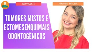 TUMORES MISTOS E ECTOMESENQUIMAIS ODONTOGÊNICOS [upl. by Suoicul]