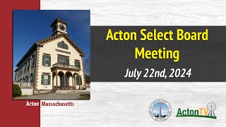 Acton Select Board Meeting  July 22nd 2024 [upl. by Halsey]