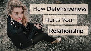 How Defensiveness Hurts Your Relationship [upl. by Eiramanna429]