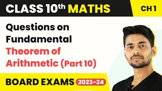 Class 10 Maths Ch 1 Questions on Fundamental Theorem of Arithmetic Part 10 Real Numbers 202223 [upl. by Eladnar]