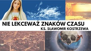 Nie lekceważ znaków czasu  ks Sławomir Kostrzewa [upl. by Brufsky]