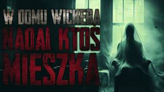 W domu Wickera nadal ktoś mieszka  CreepyPasta PL [upl. by Hsirrehc]