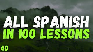 All Spanish in 100 Lessons – Your Complete Spanish Learning Guide  Lesson 40 [upl. by Benetta167]