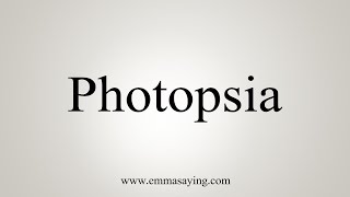 How To Say Photopsia [upl. by Merete]