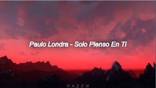 Paulo Londra  Solo Pienso en Ti ft De La Ghetto Justin Quiles Letra [upl. by Amihsat757]