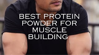 BEST PROTEIN POWDER FOR MUSCLE BUILDING PROTEIN POWDER FOR WEIGHT GAIN [upl. by Kazimir30]