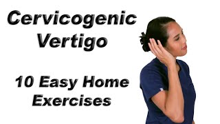 Cervicogenic Vertigo or Dizziness  10 Easy Home Exercises [upl. by Hesther732]