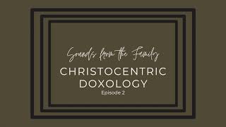 Christocentric Doxology  Sounds from The Family [upl. by Brackett]