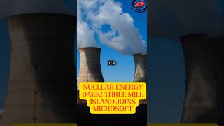 Nuclear Energy Back Three Mile Island Joins Microsoft [upl. by Anyat931]