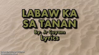 Labaw Ka Sa Tanan  Jr Cuyam  Lyrics [upl. by Nahgem]