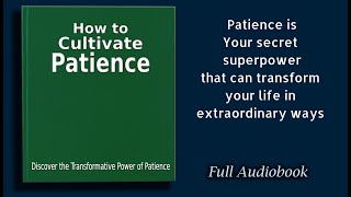 How to Cultivate Patience Unlock the power of patience  Audiobook [upl. by Eyar]