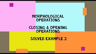 Morphological Operations Opening Closing with Erosion Dilation explained with Solved Example Part 2 [upl. by Bond]