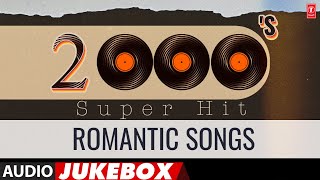 2000S Super Hit Romantic Songs Audio Jukebox  Superhit Evergreen Songs Collection [upl. by Bramwell981]