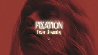 Fixation  Fever Dreaming Official Audio [upl. by Whitver]