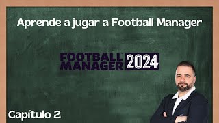 Aprende a jugar a Football Manager Ep2  Análisis de plantilla aplicamos una táctica y entrenos [upl. by Vine]