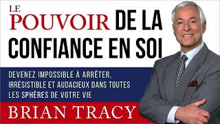 Le pouvoir de la confiance en soi Brian Tracy Livre audio [upl. by Ahsiruam]