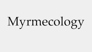 How to Pronounce Myrmecology [upl. by Nerrak]