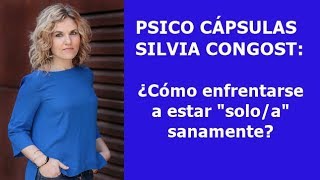 Psico Cápsulas con Silvia Congost quot¿Cómo enfrentarse a estar quotsoloaquot sanamentequot [upl. by Adnahsal]