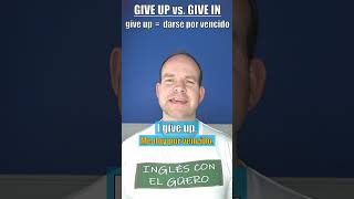 Diferencia entre GIVE UP y GIVE IN en inglés [upl. by Annahsed263]