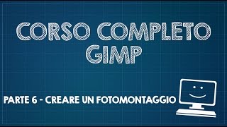 Corso completo di GIMP  Parte 6  Come creare un semplice fotomontaggio [upl. by Bryna]