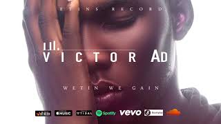 VICTOR AD  WETIN YOU GAIN OFFICIAL AUDIO [upl. by Anwahsad614]