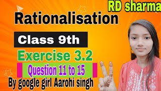 exercise 32 question 11 to 15 RD Sharma rationalisation class 9th Google girl Aarohi Singh [upl. by Stearns540]