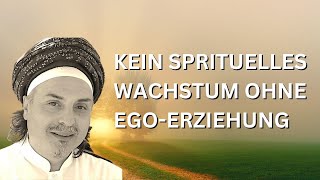 KEIN SPRITUELLES WACHSTUM OHNE EGOERZIEHUNG [upl. by Ivar969]