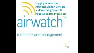 Loggingin in to the AirWatch Admin Console and Verifying Site URL Population On Premises Part03 [upl. by Aisila]