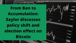 From Ban to Accumulation Saylor discusses policy shift and election effect on Bitcoin [upl. by Brezin]